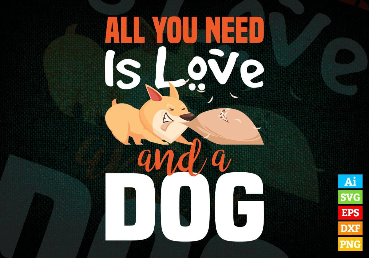 All You Need Is Love And A Dog Animal Editable Vector T shirt Design In Svg Png Printable Files