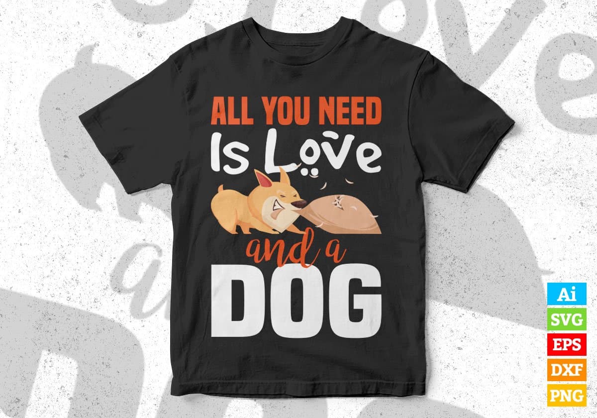 All You Need Is Love And A Dog Animal Editable Vector T shirt Design In Svg Png Printable Files