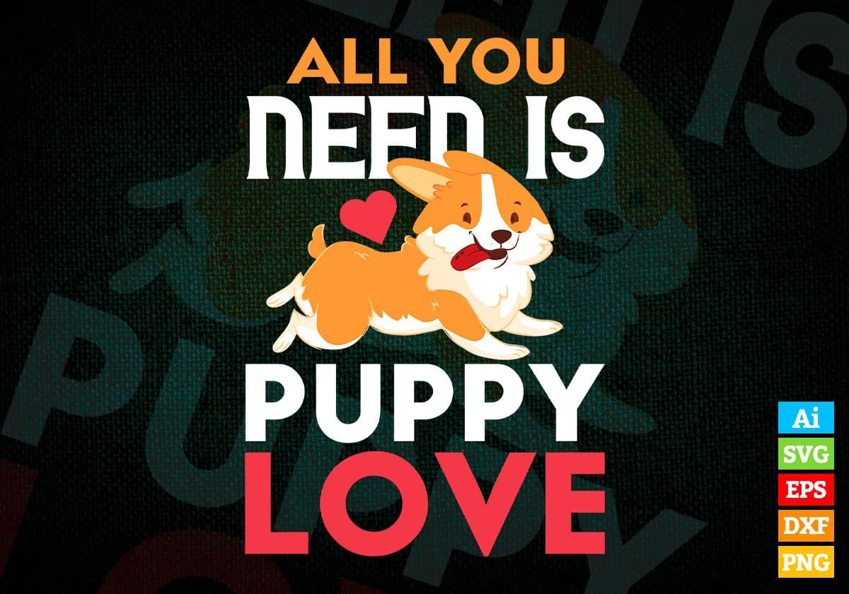 All You Need Is Puppy Love Dogs Editable Vector T shirt Design In Svg Png Printable Files