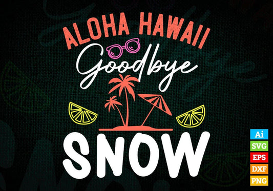 Aloha Hawaii Goodbye Snow Summer Editable Vector T shirt Design In Svg Png Printable Files