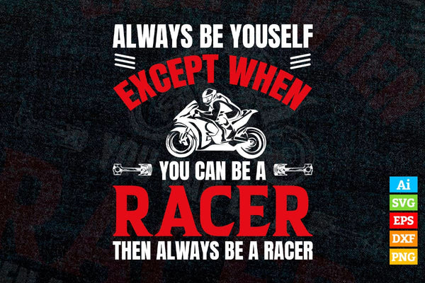 products/always-be-yourself-except-when-you-can-be-a-racer-then-always-be-a-racer-editable-vector-400.jpg