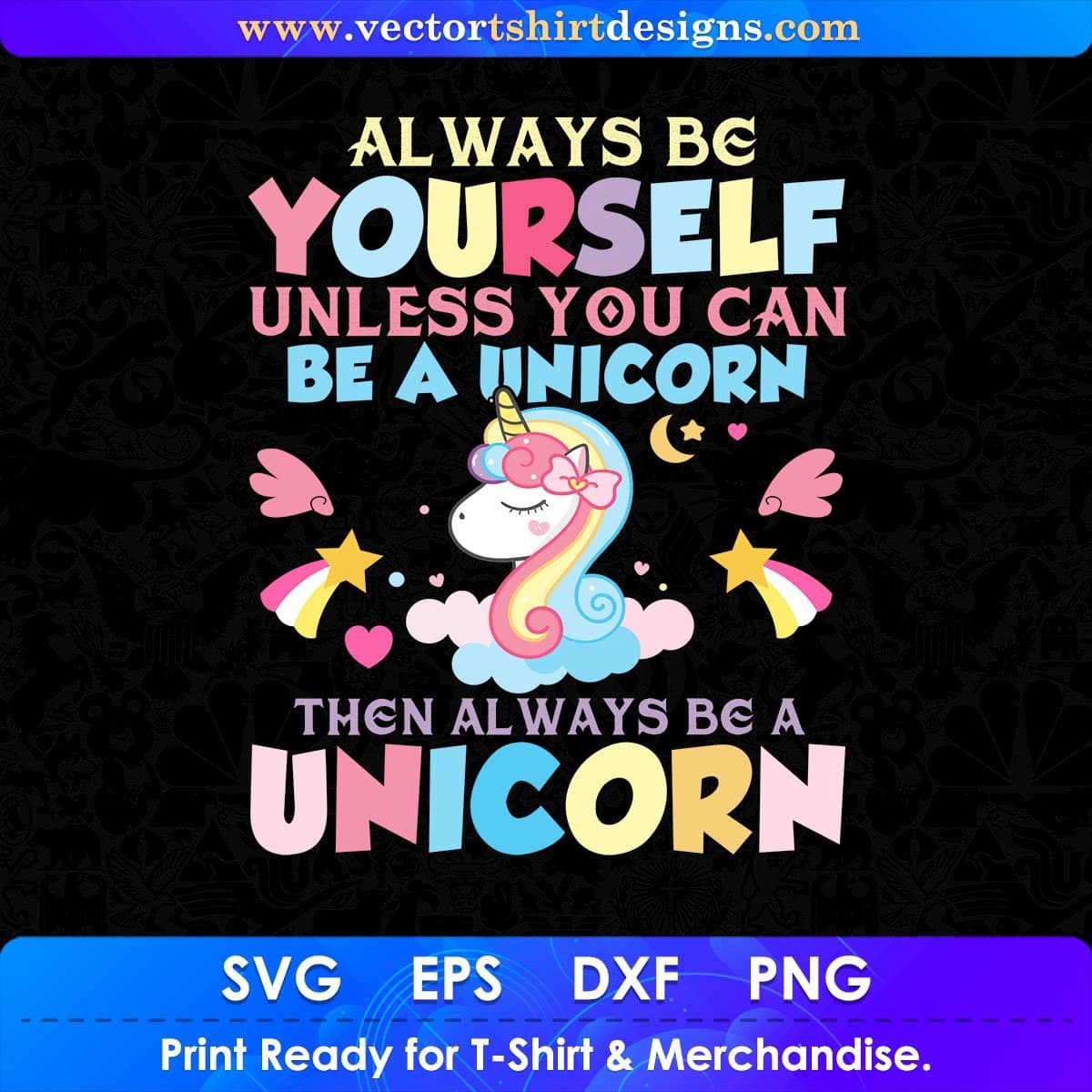 Always Be Yourself Unless You Can Be A Unicorn Animal Vector T shirt Design In Svg Png Printable Files