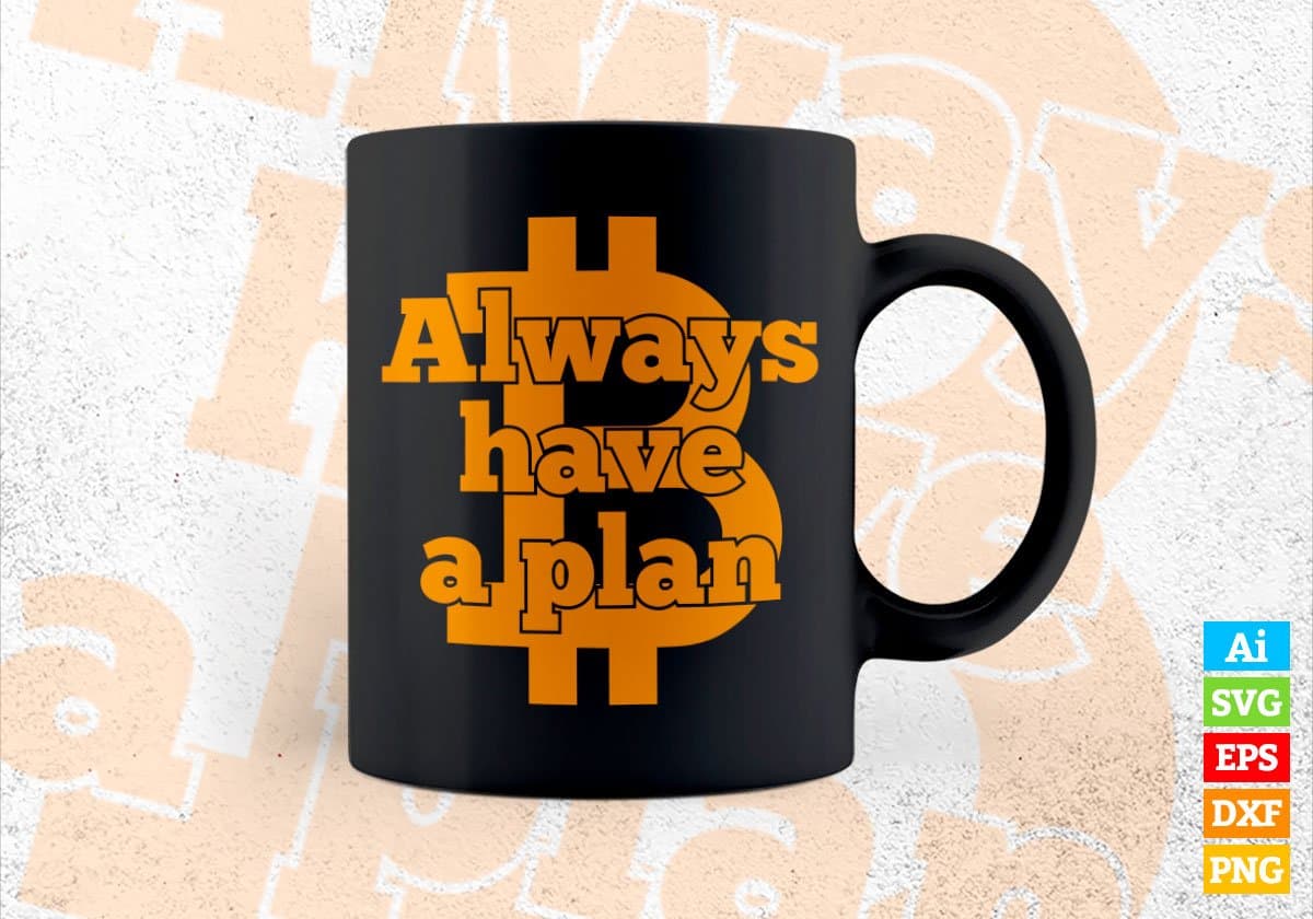 Always Have a Plan Bitcoin Cryptocurrency Editable Vector T-shirt Design in Ai Svg Png Printable Files
