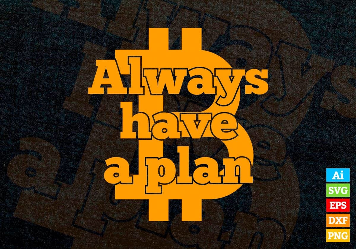 Always Have a Plan Bitcoin Cryptocurrency Editable Vector T-shirt Design in Ai Svg Png Printable Files