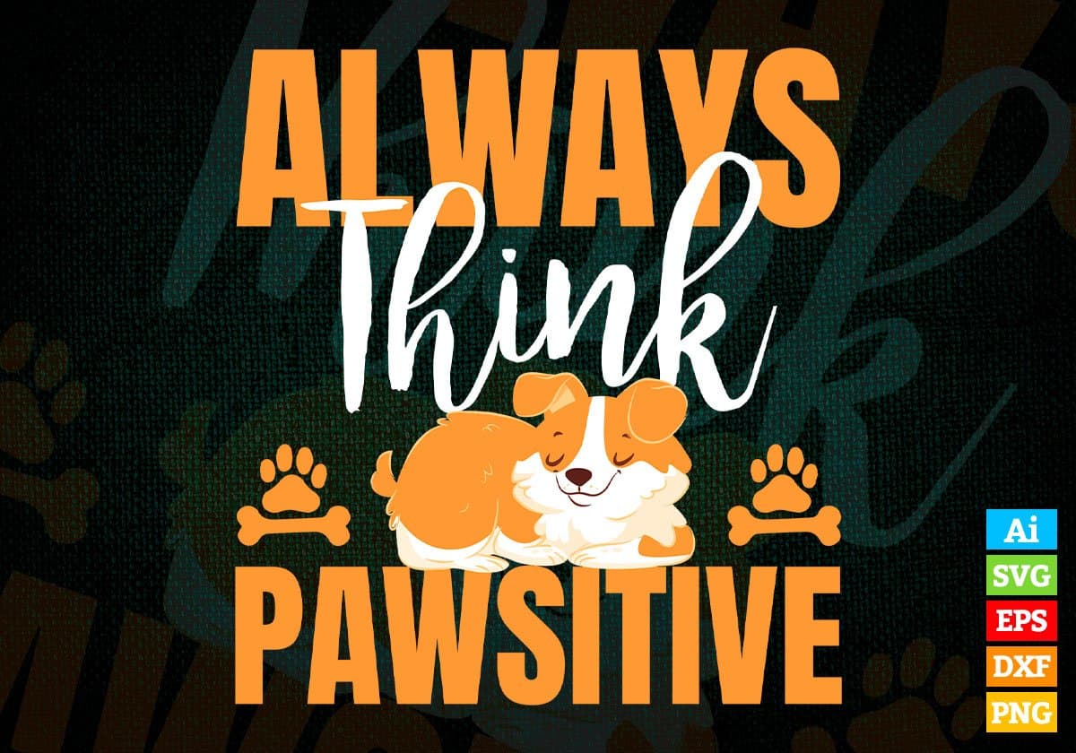 Always Think Pawsitive Animal Editable Vector T shirt Design In Svg Png Printable Files