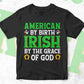 American by Birth By The Grace of God St Patrick's Day Editable Vector T-shirt Design in Ai Svg Png Files