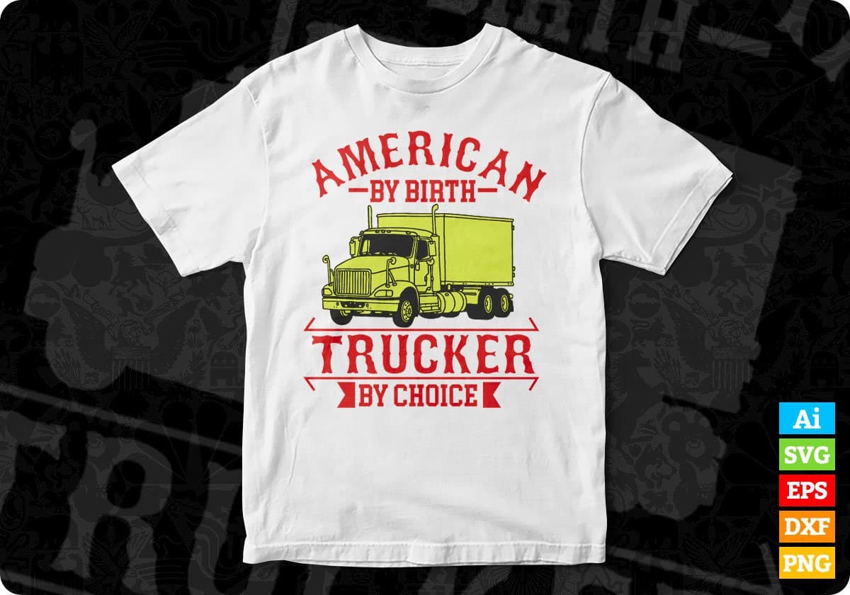 American By Birth Trucker By Choice Editable T shirt Design In Ai Svg Printable Files