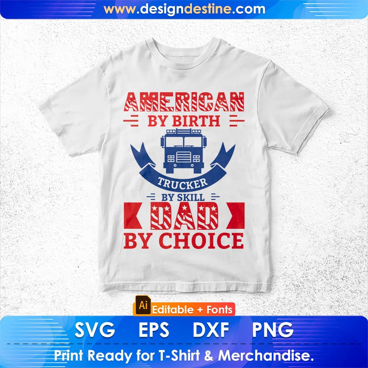 American By Birth Trucker By Skill Dad By Choice Editable T shirt Design In Ai Svg Files