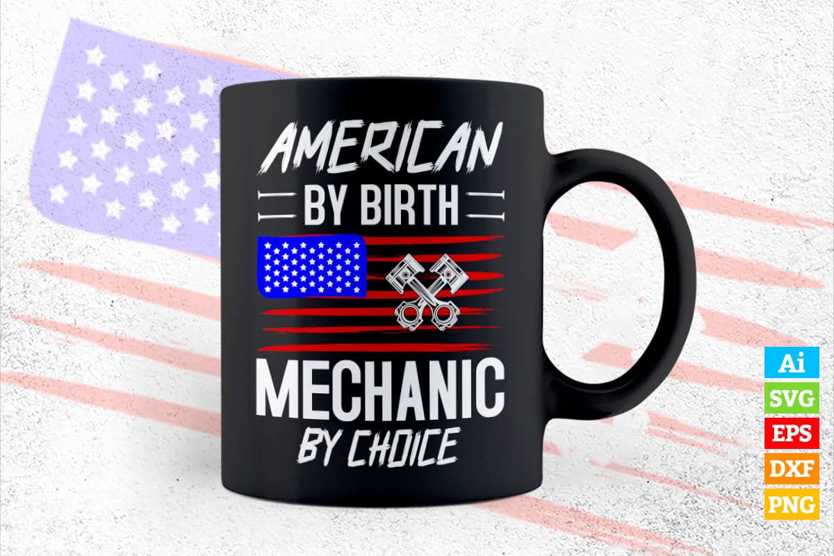 American Flag By Birth Mechanic By Choice Editable Vector T-shirt Design in Ai Png Svg Files