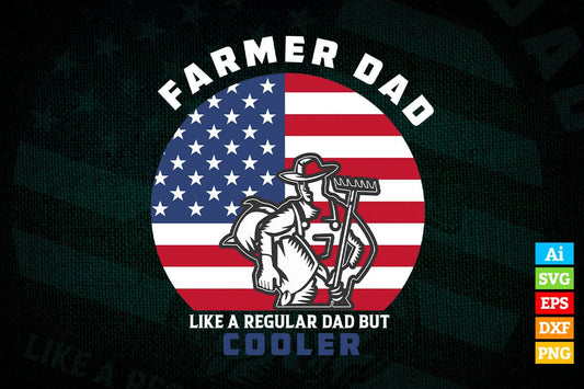 American Flag Farmer Dad Like a Regular Dad But Cooler Father's Day Vector T shirt Design in Ai Png Svg Files