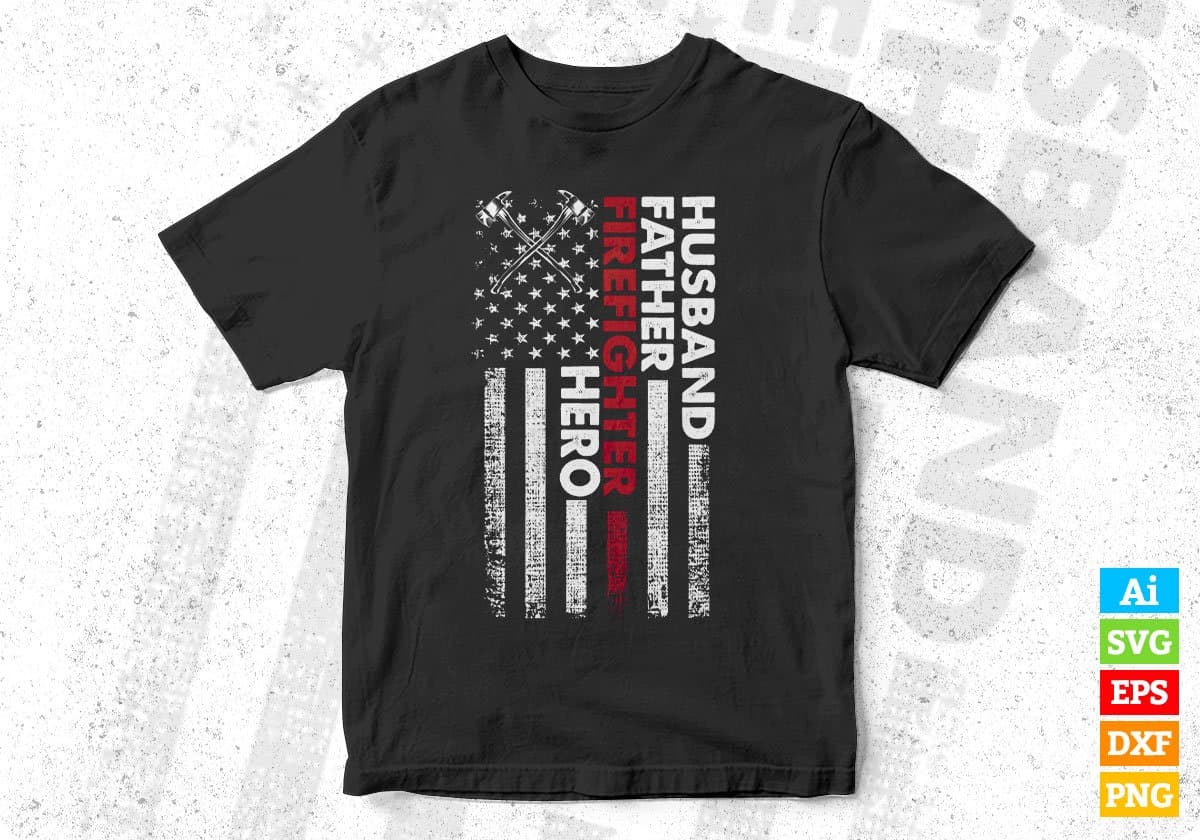 American Flag Husband Father Firefighter Hero Editable T shirt Design In Ai Png Svg Cutting Printable Files