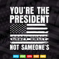 American Flag You're The President Not Someone's Crazy Uncle Svg T shirt Design.