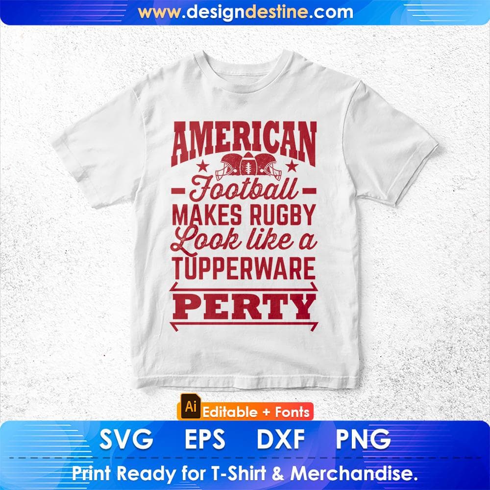 American Football Makes Rugby Look Like A Tupperware Party Editable T shirt Design Svg Cutting Printable Files