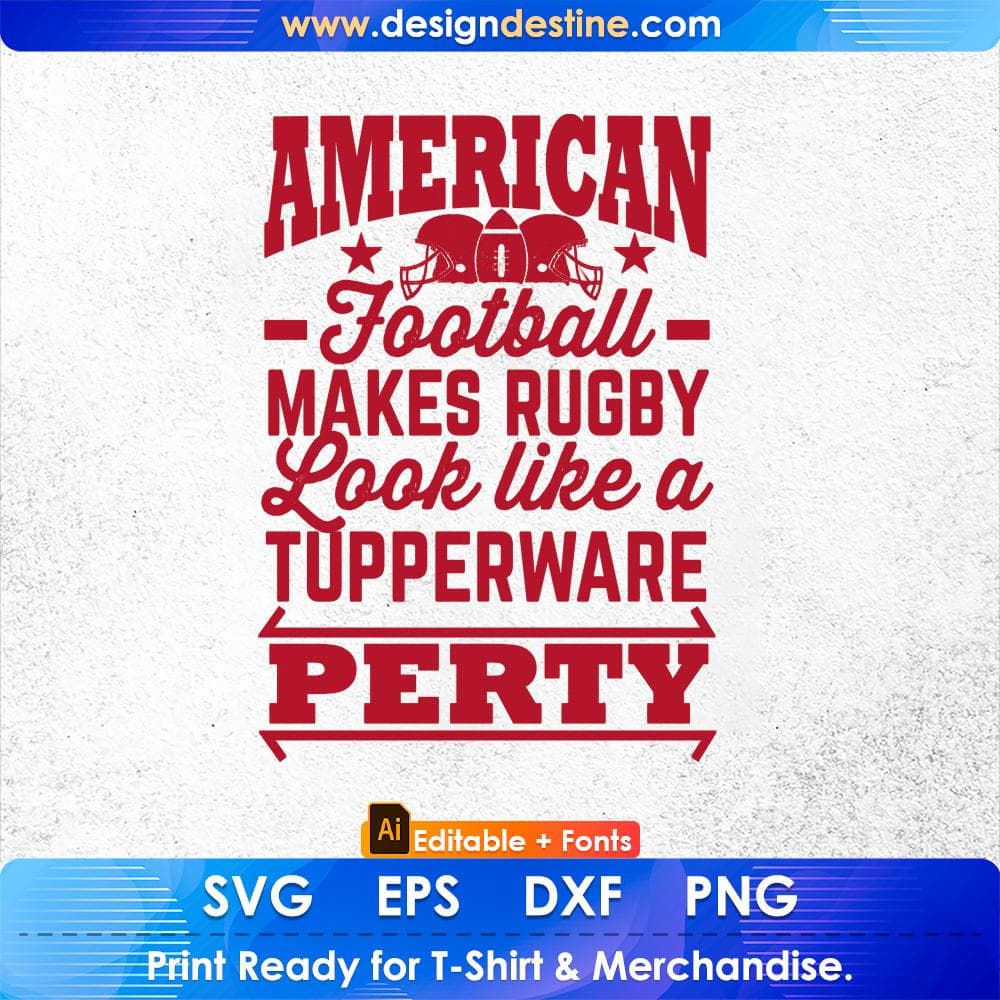 American Football Makes Rugby Look Like A Tupperware Party Editable T shirt Design Svg Cutting Printable Files