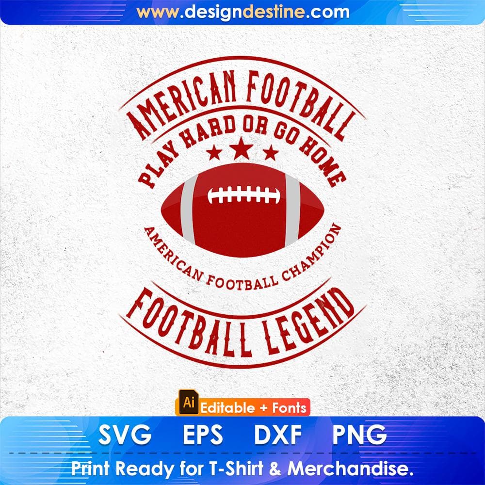 American Football Play Hard Or Go Home Football Legend Editable T shirt Design Svg Cutting Printable Files