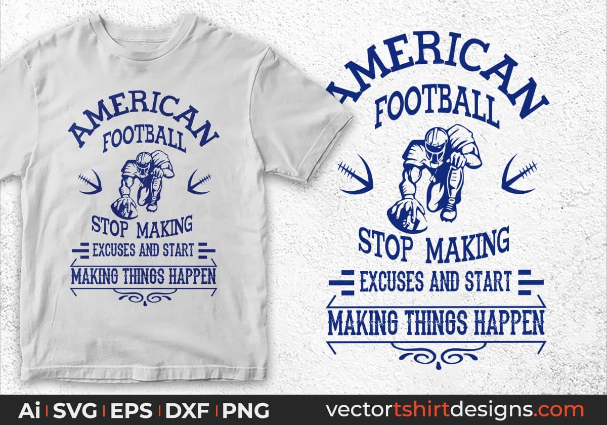 American Football Stop Making Excuses And Start Making Things Happen Editable T shirt Design Svg Cutting Printable Files