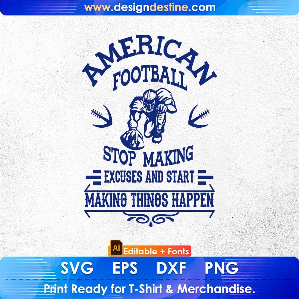 American Football Stop Making Excuses And Start Making Things Happen Editable T shirt Design Svg Cutting Printable Files