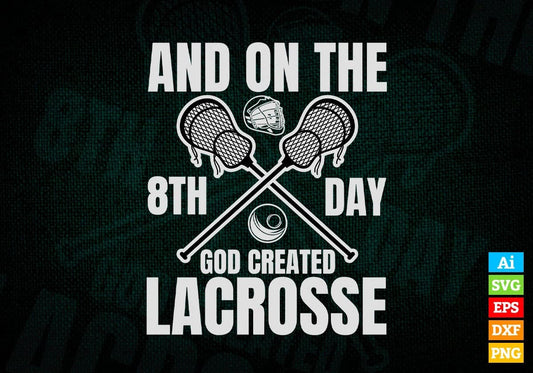 And On The 8th Day God Created Lacrosse Editable Vector T-shirt Design in Ai Svg Png Files