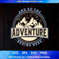 And So The Adventure Begins Here Mountain T shirt Design In Ai Svg Print Ready Files