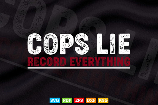Anti Police Cops Lie Record Everything Activist Svg Cricut Files.
