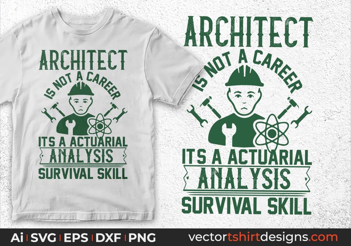 Architect Is Not A Career It's A Actuarial Analysis Survival Skill Editable T shirt Design Svg Cutting Printable Files
