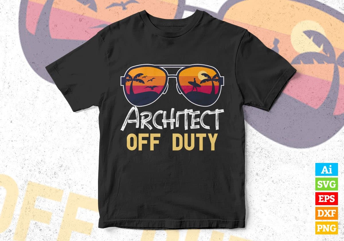 Architect Off Duty With Sunglass Funny Summer gift Editable Vector T-shirt Designs Png Svg Files