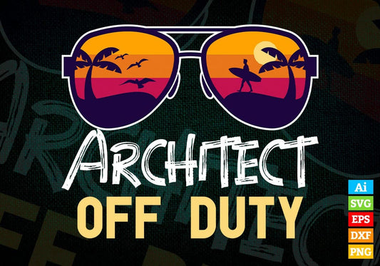 Architect Off Duty With Sunglass Funny Summer gift Editable Vector T-shirt Designs Png Svg Files