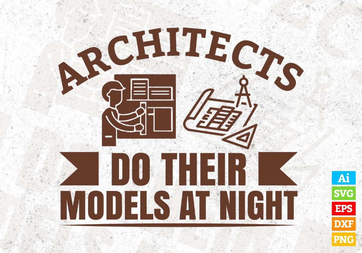 Architects Do Their Models At Night Architect Editable T shirt Design Svg Cutting Printable Files