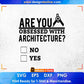 Are You Obsessed With Architecture Architect Editable T shirt Design Svg Cutting Printable Files