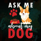 Ask Me About My Dog Animal Editable Vector T shirt Design In Svg Png Printable Files