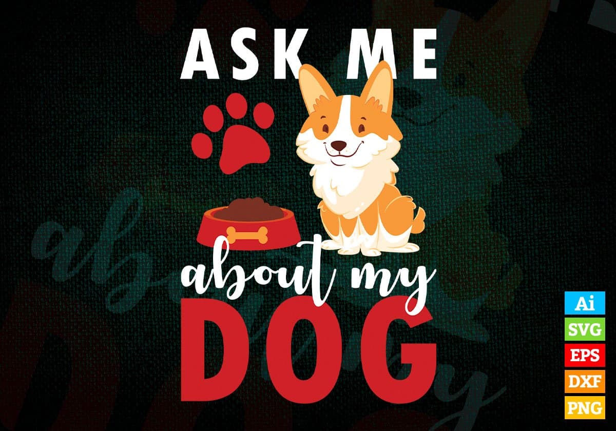 Ask Me About My Dog Animal Editable Vector T shirt Design In Svg Png Printable Files