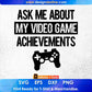 Ask Me About My Video Game Achievements Editable T-Shirt Design in Ai Svg Cutting Printable Files