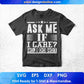 Ask Me If I Care No I Do Not T shirt Design In Svg Cutting Printable Files