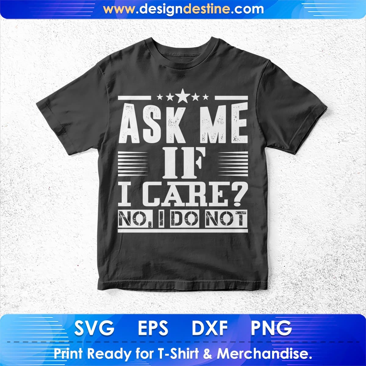 Ask Me If I Care No I Do Not T shirt Design In Svg Cutting Printable Files