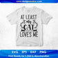 At Least My Cat Loves Me Animal T shirt Design In Svg Png Cutting Printable Files