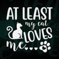 At Least My Cat Loves Me Valentine's Day Editable Vector T-shirt Design in Ai Svg Png Files