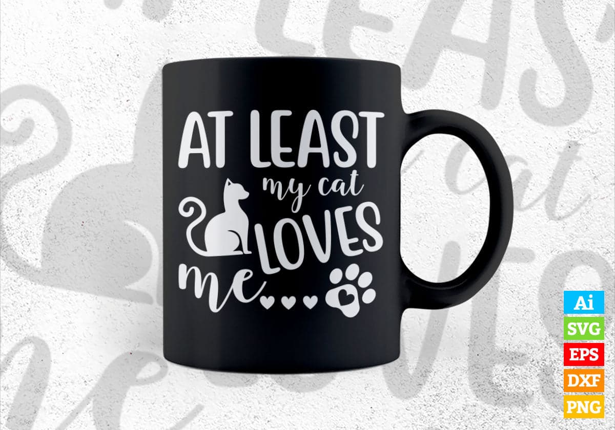 At Least My Cat Loves Me Valentine's Day Editable Vector T-shirt Design in Ai Svg Png Files