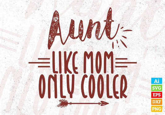 Aunt like mom only cooler Auntie Editable T shirt Design Svg Cutting Printable Files