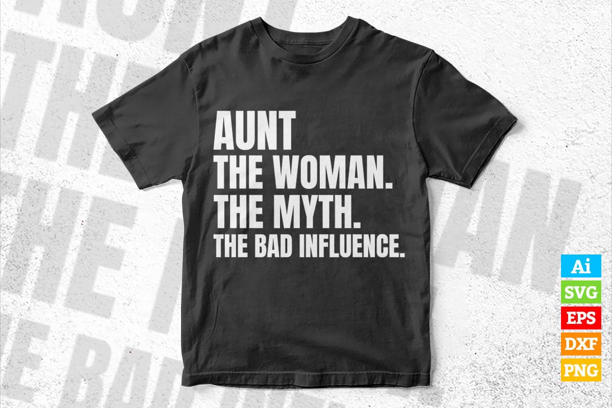 Aunt The Women The Myth The Bad Influence Mother's Day Vector T-shirt Design in Ai Svg Png Cutting Printable Files