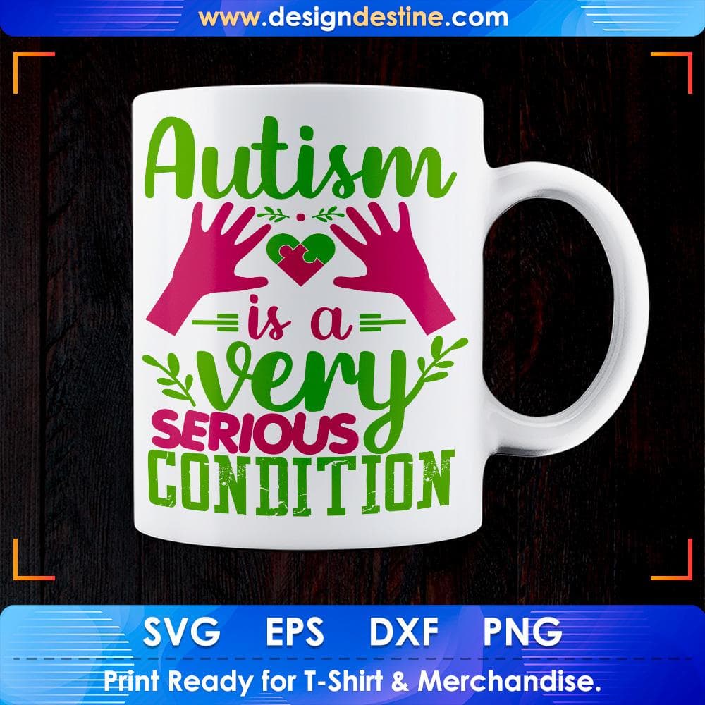 Autism Is A Very Serious Condition Awareness Editable T shirt Design Svg Cutting Printable Files