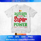 Autism Is My Super Power Awareness Editable T shirt Design Svg Cutting Printable Files