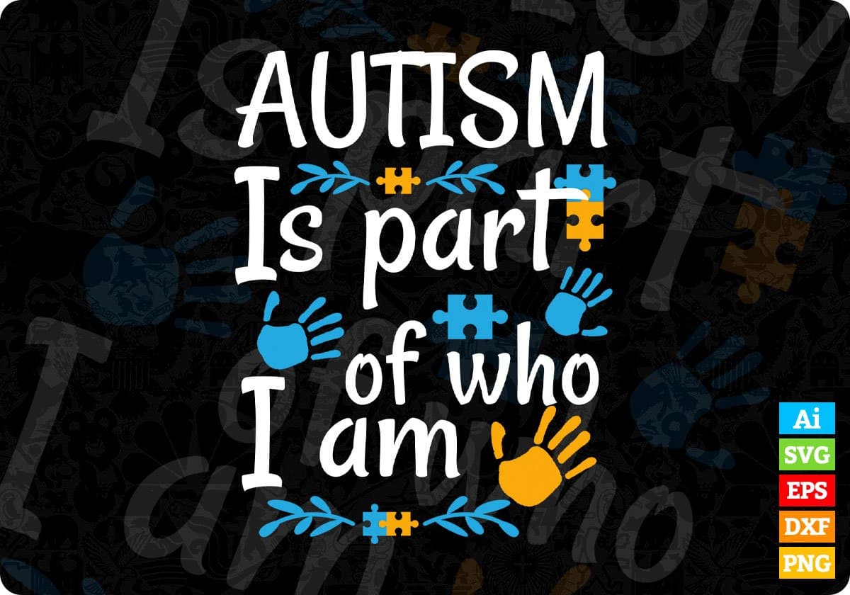 Autism Is Part Of Who I Am Awareness Editable T shirt Design Svg Cutting Printable Files