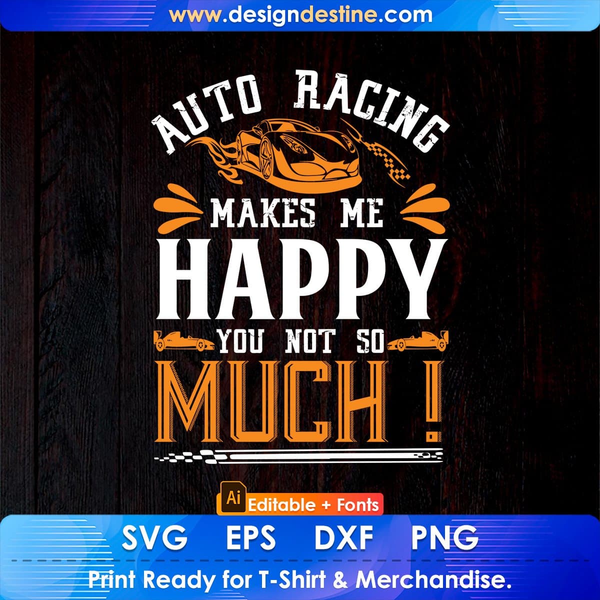 Auto Racing Makes Me Happy You Not So Much Editable T shirt Design In Ai Svg Printable Files