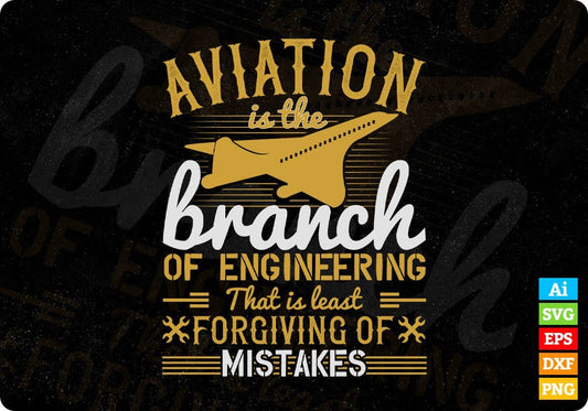 Aviation Is The Branch Of Engineering That Is Least Forgiving Of Mistakes Editable T shirt Design In Ai Svg Files