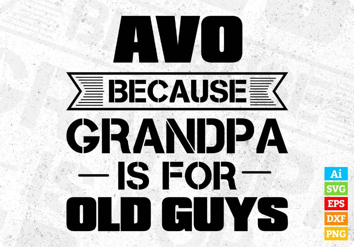 Avo Because Grandpa Is For Old Guys Editable T shirt Design In Ai Svg Cutting Printable Files