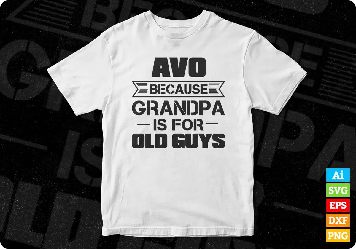 Avo Because Grandpa Is For Old Guys Editable T shirt Design In Ai Svg Cutting Printable Files