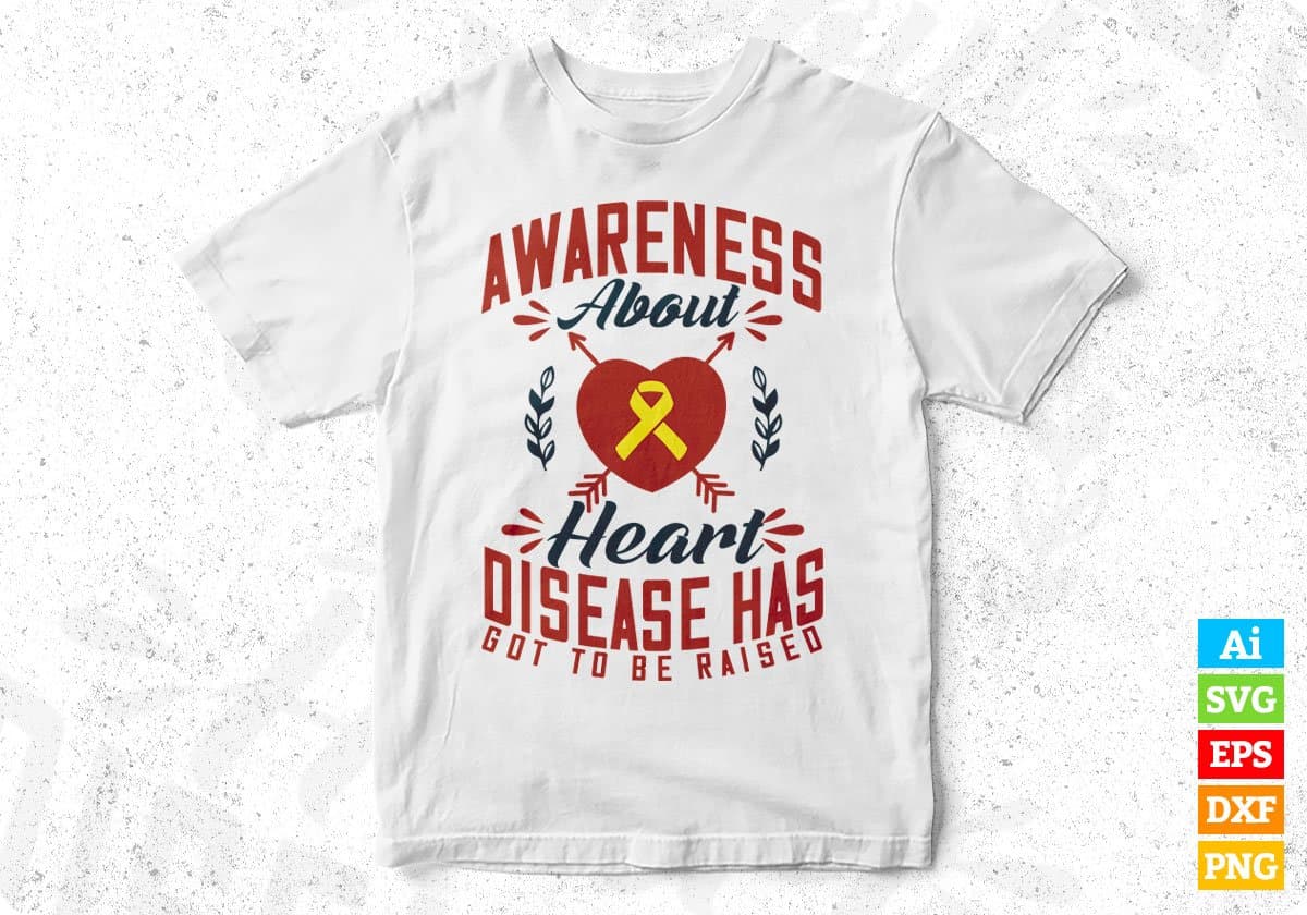 Awareness About Heart Disease Has Got To Be Raised Awareness Editable T shirt Design In Ai Svg Files