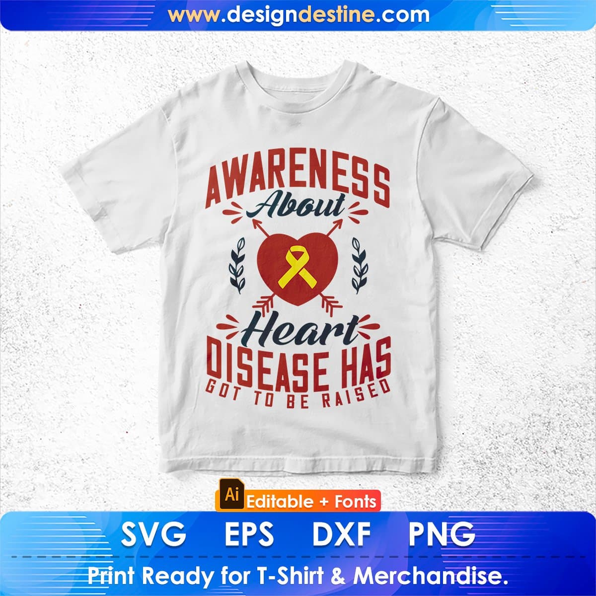 Awareness About Heart Disease Has Got To Be Raised Awareness Editable T shirt Design In Ai Svg Files