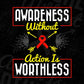 Awareness Without Action Is Worthless Editable T shirt Design In Ai Svg Printable Files