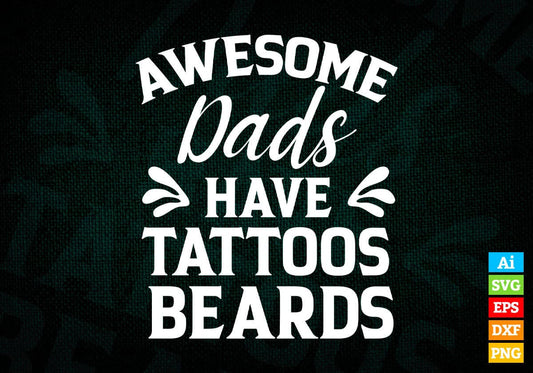 Awesome Dads Have Tattoos and Beards Funny Fathers Day Editable Vector T shirt Design in Ai Png Svg Files.